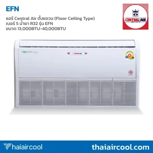 แอร์ Central Air ตั้งแขวน (Floor Ceiling Type) เบอร์ 5 น้ำยา R32 รุ่น EFN ขนาด 13,000BTU-40,000BTU